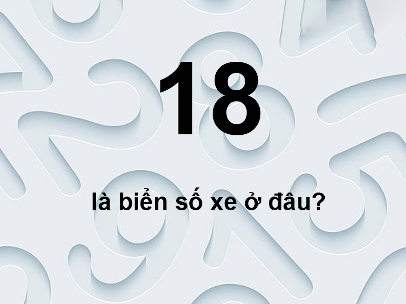Biển Số Xe 18 Ở Đâu? Giải Đáp Chi Tiết Về Ký Hiệu Vùng và Thủ Tục Liên Quan 3 biển số xe 18 ở đâu - Hình 3