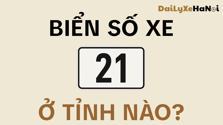 Biển số xe 21 ở đâu? Giải mã ký hiệu và thông tin chi tiết nhất 4 biển số xe 21 ở đâu - Hình 2