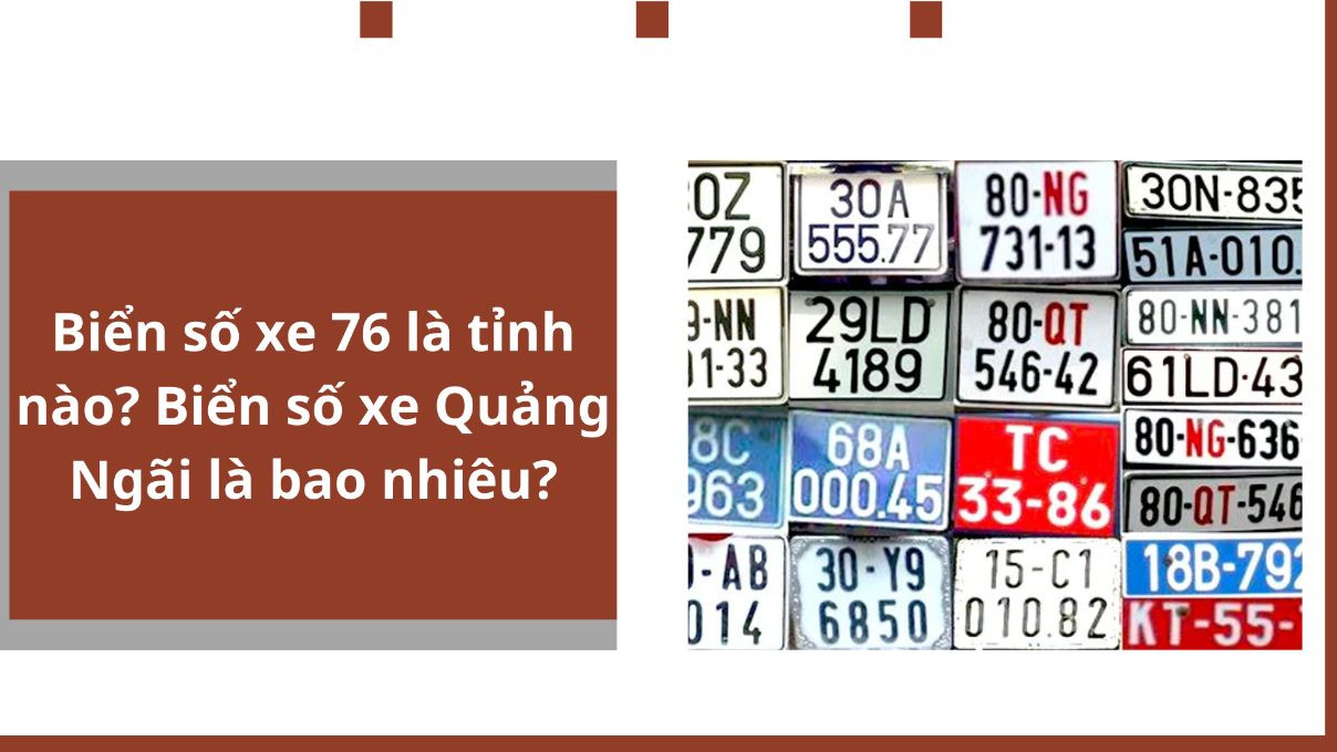 Biển Số Xe 76 Ở Đâu? Giải Mã Ký Hiệu Vùng Miền & Thủ Tục Đăng Ký Tại Quảng Ngãi 2 biển số xe 76 ở đâu - Hình 4