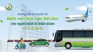 Hướng Dẫn Di Chuyển Tới Bệnh Viện Hữu Nghị Việt Đức Cho Người Bệnh Đi Thăm Khám