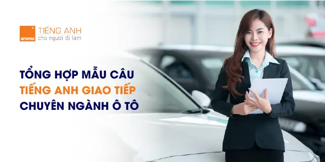 Ii/lưu Ý Khi Sử Dụng Mẫu Câu Tiếng Anh Giao Tiếp Chuyên Ngành Ô Tô