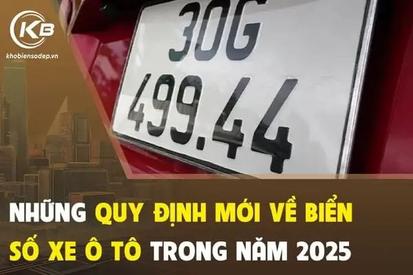 Những Quy Định Vể Biển Số Xe Con, Xe Bán Tải, Xe Tải, Xe Khách Trong Năm 2025 Mà Bạn Nên Biết