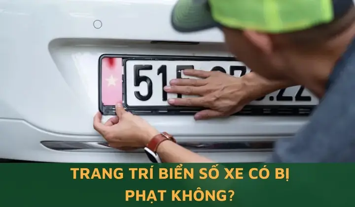 Từ 01/01/2025, Trang Trí Biển Số Xe Có Bị Phạt Không?