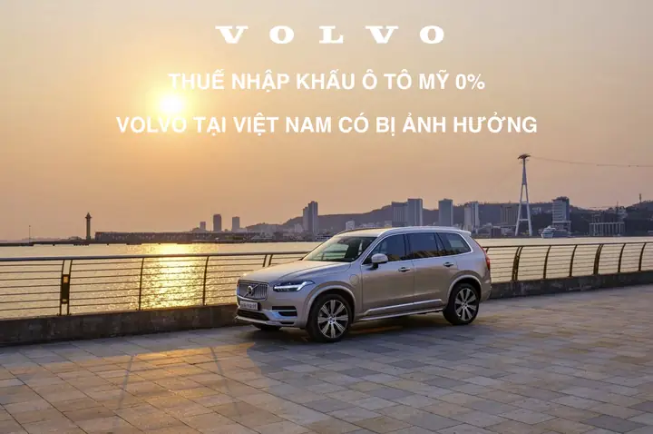Thuế Nhập Khẩu Ô Tô Mỹ Về Việt Nam Là 0%: Volvo Có Ảnh Hưởng Tại Việt Nam