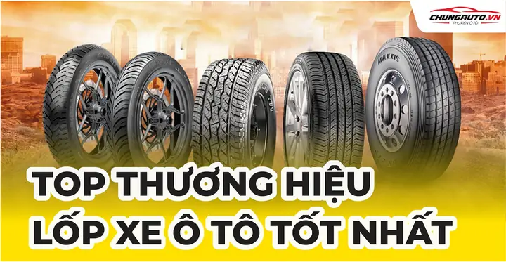 Top 5 Thương Hiệu Lốp Xe Tốt Nhất Trên Thị Trường