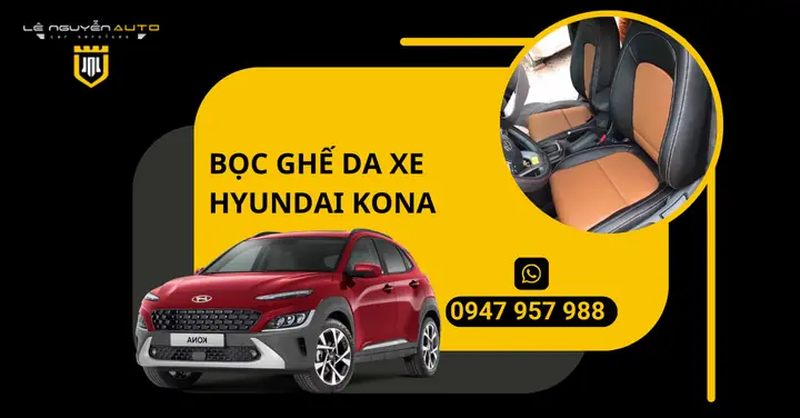 Những Lợi Ích Ưu Việt Khi Bọc Ghế Da Xe Hyundai Kona