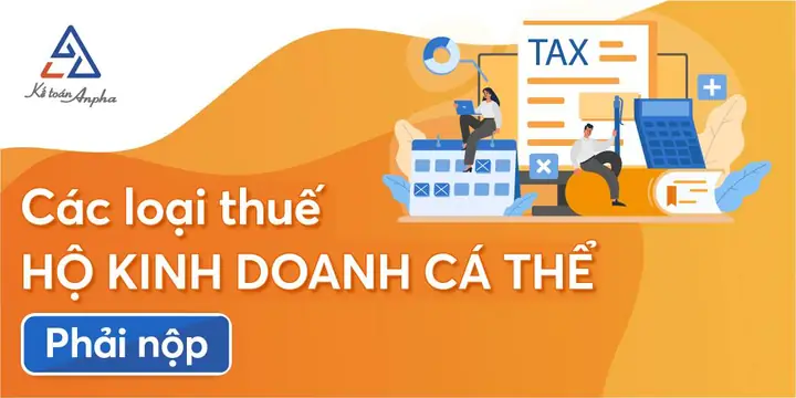 Cách Tính Thuế & Các Loại Thuế Hộ Kinh Doanh Cá Thể Phải Nộp