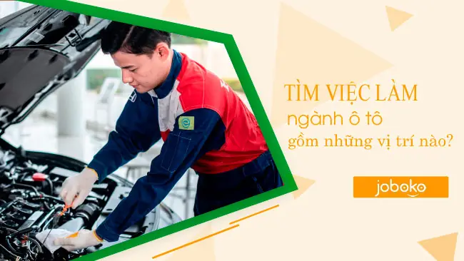 Tìm Việc Làm Ngành Ô Tô Gồm Những Vị Trí Nào?
