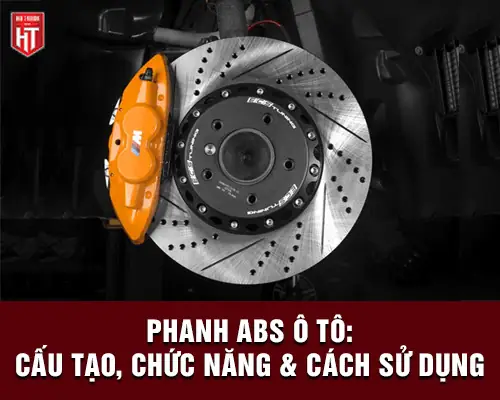 Phanh Abs Ô Tô Là Gì? Cấu Tạo, Chức Năng & Cách Sử Dụng