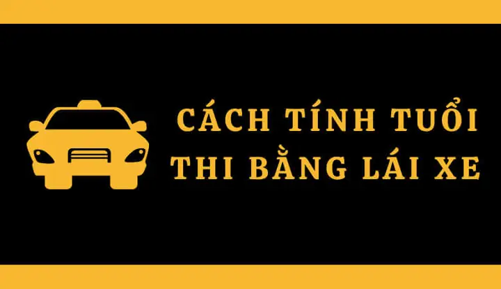 Cã¡ch Tã­nh Tuá»i Thi Báº±ng Lã¡i Xe
