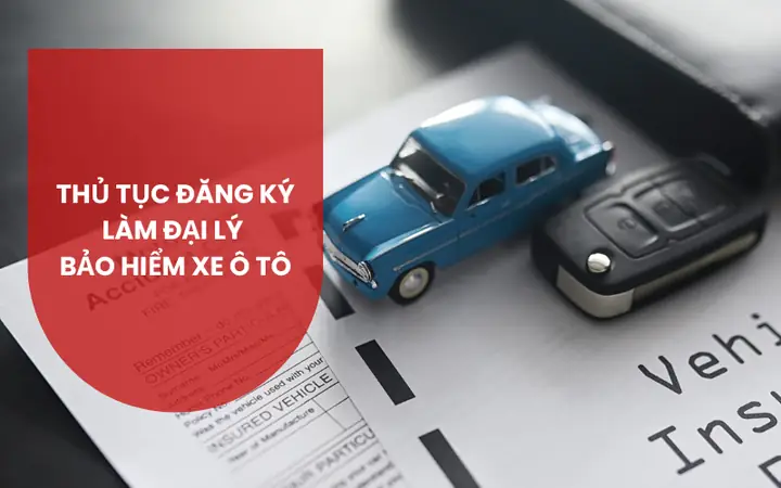 Thủ Tục Đăng Ký Làm Đại Lý Bảo Hiểm Xe Ô Tô