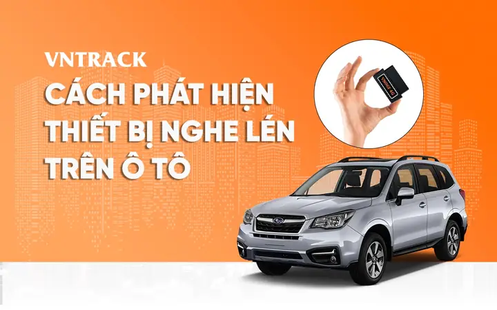 6 Cách Phát Hiện Thiết Bị Nghe Lén Trên Ô Tô Chính Xác Nhất