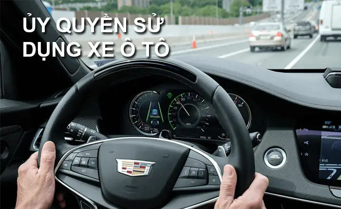 Ủy Quyền Sử Dụng Xe Ô Tô, Xe Máy Giúp Xác Lập Những Thỏa Thuận Gì?