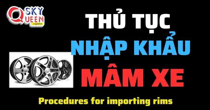 Thủ Tục Nhập Khẩu Mâm Xe