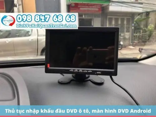 Thủ Tục Nhập Khẩu Đầu Dvd Ô Tô, Màn Hình Dvd Android Ô Tô Về Việt Nam Mới Nhất 2020