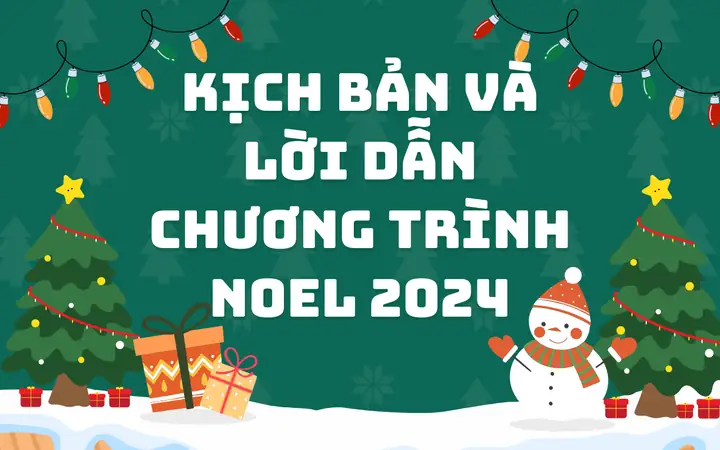 Tổng Hợp Kịch Bản Và Lời Dẫn Chương Trình Noel 2024 Hay Và Độc Đáo