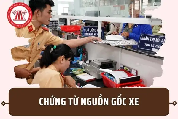 Chứng Từ Nguồn Gốc Xe Khi Làm Thủ Tục Đăng Ký Xe Gồm Những Gì?
