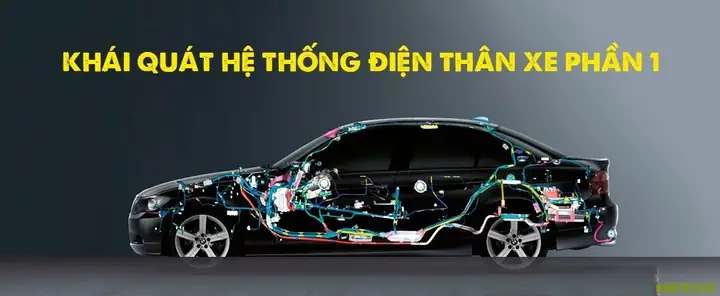 Kiến Thức Ô Tô - Khái Quát Hệ Thống Điện Thân Xe Phần 1