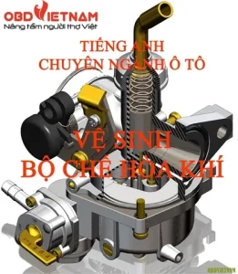 Tiếng Anh Chuyên Ngành Ô Tô - Cleaning Carburettor - Vệ Sinh Bộ Chế Hòa Khí