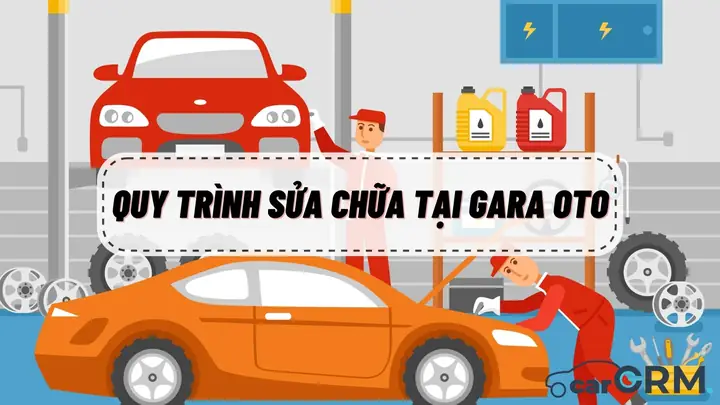 Bước Trong Quy Trình Quản Lý Sửa Chữa Cho Gara Oto.