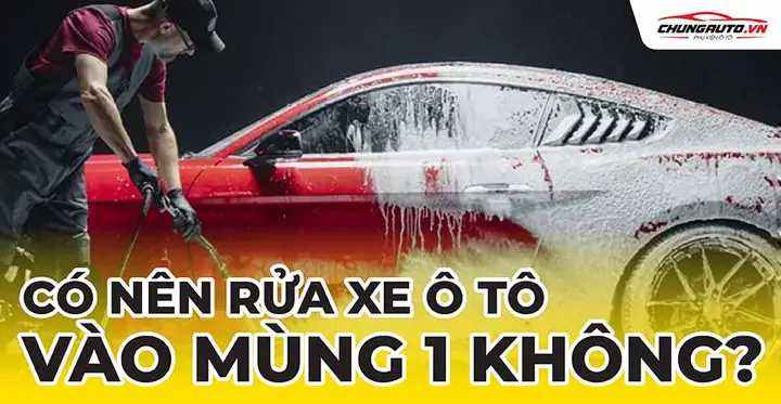 Có Nên Rửa Xe Ô Tô Vào Mùng 1 Không Có Nên Rửa Xe Ô Tô Vào Mùng 1 Không