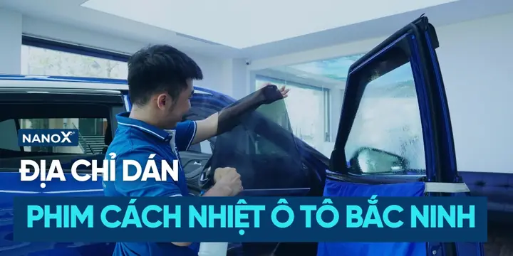 Top 9 Địa Chỉ Dán Phim Cách Nhiệt Tại Bắc Ninh Uy Tín