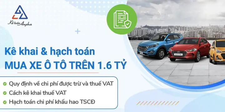 Kê Khai Thuế Gtgt Và Hạch Toán Tscđ Mua Xe Ô Tô Trên 1.6 Tỷ