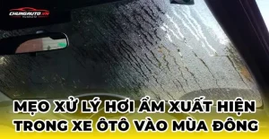 Mẹo Xử Lý Hơi Ẩm Trong Ô Tô Hiệu Quả