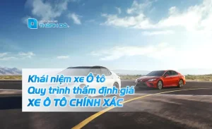 Khái Niệm Xe Ô Tô? Quy Trình Thẩm Định Giá Xe Ô Tô Chính Xác Nhất