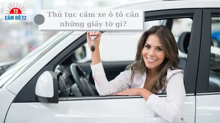 Điều Kiện Thủ Tục Cầm Xe Ô Tô Cần Những Gì?