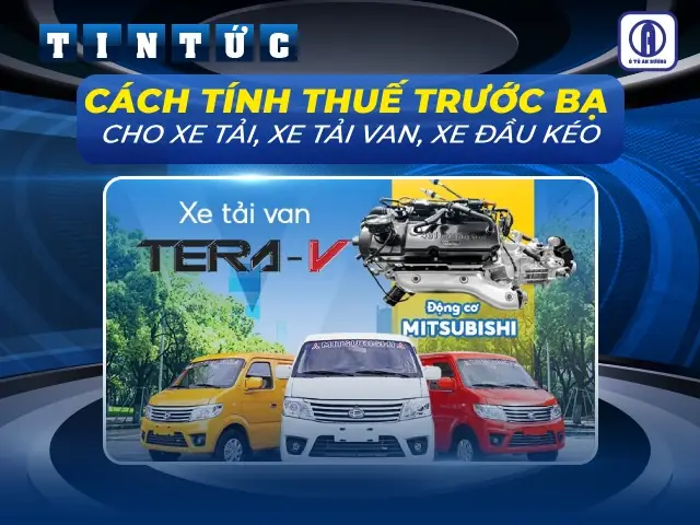 Cách Tính Thuế Trước Bạ Đối Với Các Loại Xe Tải, Xe Tải Van, Xe Đầu Kéo
