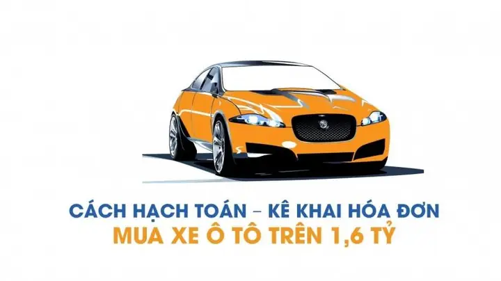Kê Khai Thuế Gtgt Và Ghi Nhận Tscđ Mua Xe Ô Tô Trên 1.6 Tỷ