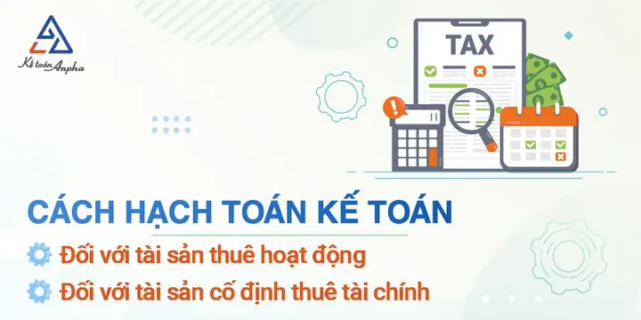 Cách Hạch Toán Tài Sản Cố Định Thuê Tài Chính & Thuê Hoạt Động