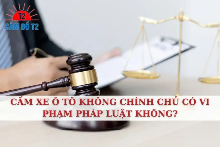 Cầm Xe Ô Tô Không Chính Chủ Có Rủi Ro Gì Không?