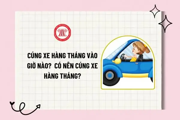 Cúng Xe Hàng Tháng Vào Giờ Nào? Cúng Xe Mới Vào Giờ Nào Tốt? Giờ Tốt Cúng Xe 2025?