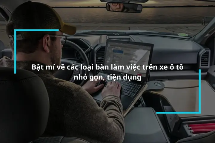 Tim Hieu Cac Loai Ban Lam Viec Tren Xe Pho Bien Nhat