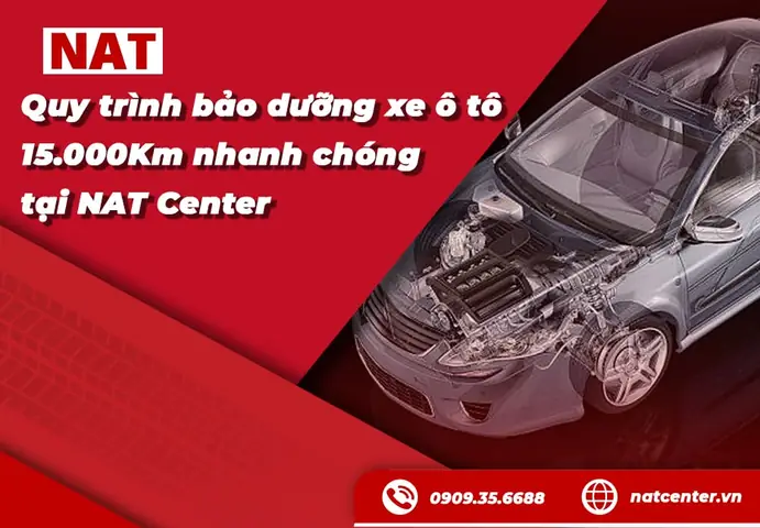 Quy Trình Bảo Dưỡng Xe Ô Tô 15000km Nhanh Chóng Tại Nat Center