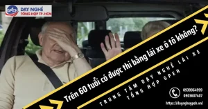 Trên 60 Tuổi Có Được Thi Bằng Lái Xe Ô Tô Không?