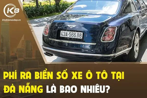 Phí Ra Biển Số Xe Ô Tô Tại Đà Nẵng Là Bao Nhiêu?