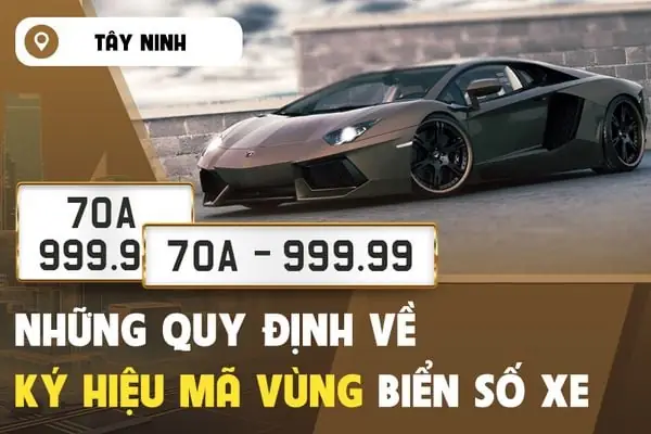 Mã Hiệu Biển Số Xe Tại Tây Ninh Và Những Quy Định Bạn Cần Biết