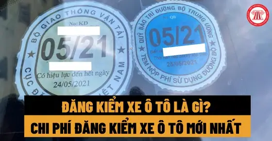 Tôi Đã Mua Xe Ô Tô Được Một Thời Gian Và Chuẩn Bị Tiến Hành Đăng Kiểm. Vậy Cho Tôi Hỏi Khi Đăng Điểm Xe Ô Tô Cần Đem Những Loại Giấy Tờ Gì? Và Chi Phí Như Thế Nào? - Anh Long (tiền Giang)