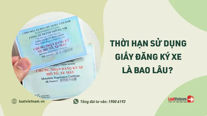 Thời Hạn Của Giấy Đăng Ký Xe Là Bao Lâu?