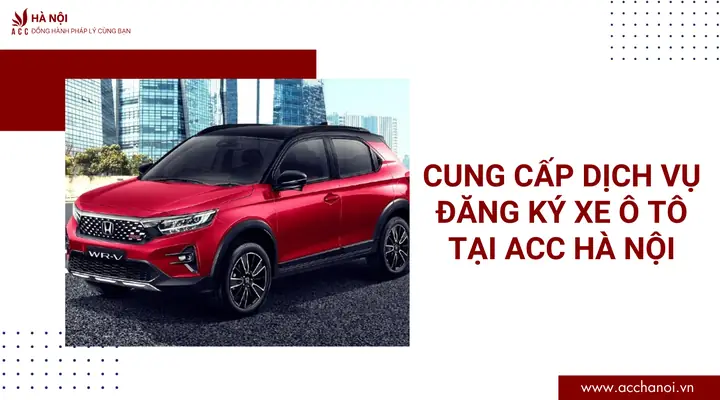 Cung Cấp Dịch Vụ Đăng Ký Xe Ô Tô Tại Acc Hà Nội