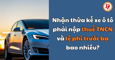 Thủ Tục Đóng Thuế Khi Nhận Thừa Kế Xe Ô Tô