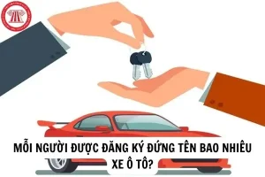 Mỗi Người Được Đăng Ký Đứng Tên Bao Nhiêu Xe Ô Tô?