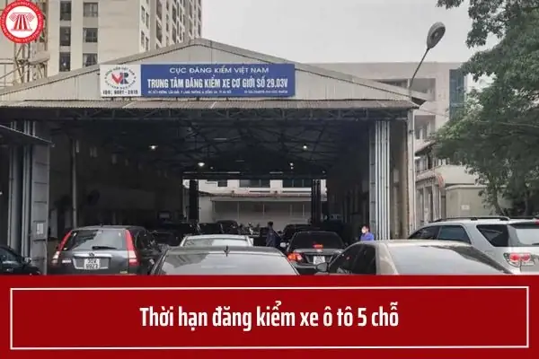 Thời Hạn Đăng Kiểm Xe Ô Tô 5 Chỗ Năm 2025?