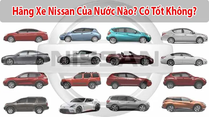 Đánh Giá Chi Tiết Hãng Xe Ô Tô Nissan: Công Nghệ, Độ Bền Và Tiết Kiệm Nhiên Liệu