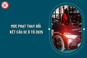 Mức Phạt Thay Đổi Kết Cấu Xe Ô Tô 2025? Thay Đổi Kết Cấu Xe Ô Tô Bị Phạt Bao Nhiêu Tiền 2025?