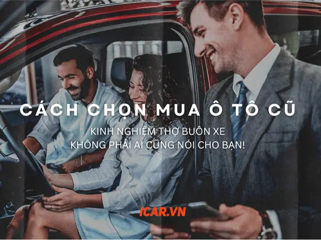 Cách Chọn Mua Ô Tô Cũ Theo Kinh Nghiệm Thợ Buôn Xe