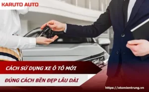 Kinh Nghiệm Sử Dụng Xe Ô Tô Mới: 8 Bước Quan Trọng Giúp Bạn Làm Chủ "người Bạn Đồng Hành" Nhanh Chóng